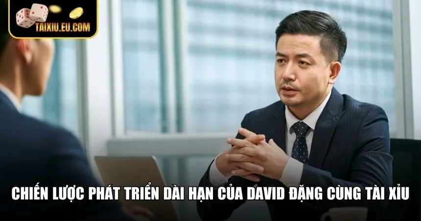 Chiến lược phát triển của CEO David Đặng