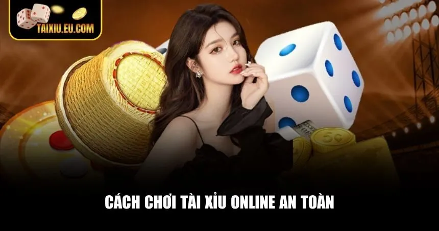 Cách chơi tài xỉu online an toàn