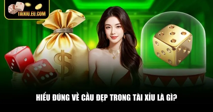 Người chơi cần hiểu rõ cầu đẹp là gì và lý do vì sao nó lại quan trọng