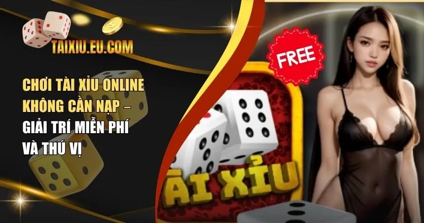 Chơi tài xỉu online không cần nạp