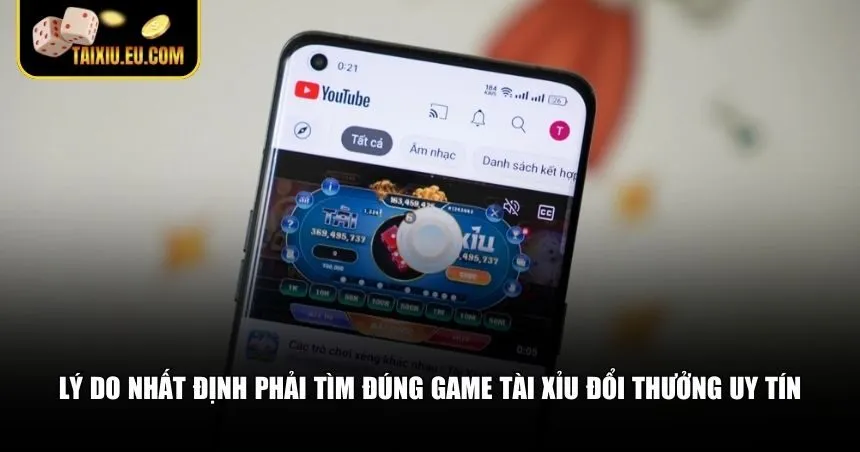Lý do nhất định phải tìm đúng game tài xỉu đổi thưởng uy tín