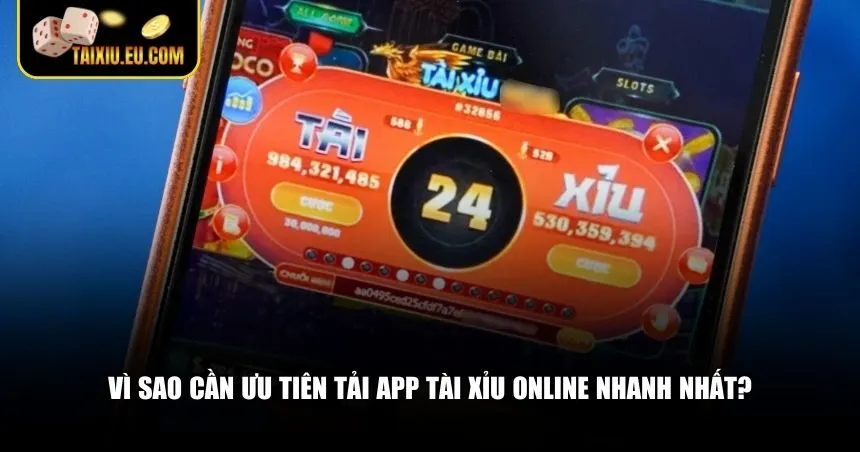 Vì sao cần ưu tiên tải app tài xỉu online nhanh nhất?