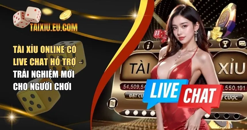 Tài xỉu online có live chat hỗ trợ