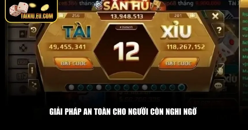 Giải pháp an toàn cho người còn nghi ngờ tài xỉu online có lừa đảo không