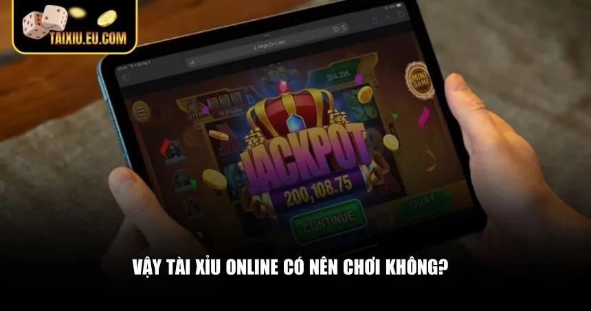Vậy tài xỉu online có nên chơi không?